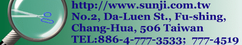 sunji address : No.2, Da-Luen St., Fu-Shing, Chang-Hua,506 Taiwan . Tel: 886-4-7773533 ; 7774519